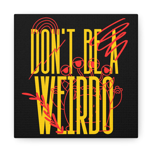 Don't be a Weirdo (4 eyes) - Canvas Print | THE VOTING BLOCK