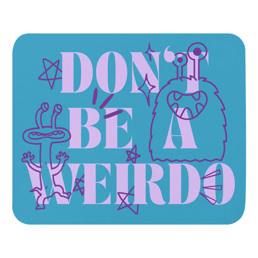 Don't Be a Weirdo - Mouse Pad | THE VOTING BLOCK