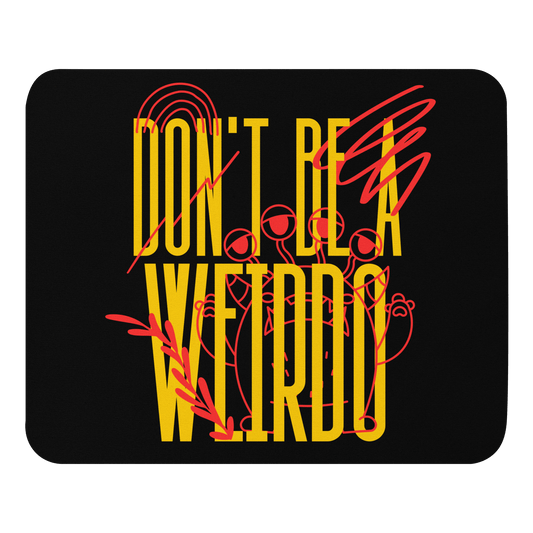 Don't Be a Weirdo - Mouse Pad | THE VOTING BLOCK